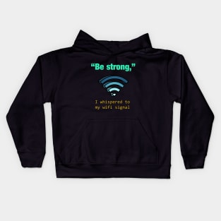 'Be Strong,' I whispered to my wifi signal Kids Hoodie